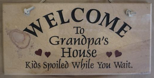 Welcome to Grandpa's House. Kids Spoiled While You Wait