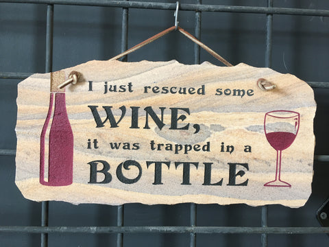 I Just Rescued Some Wine, it was Trapped in a Bottle (6”X12”)